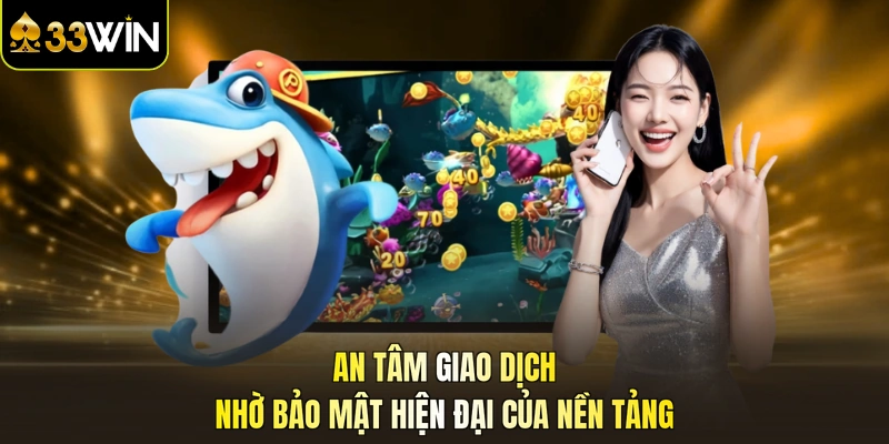 An tâm giao dịch nhờ bảo mật hiện đại của nền tảng