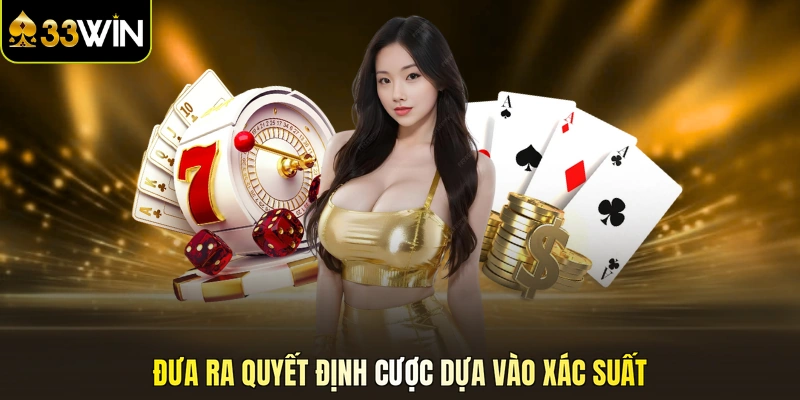 Đưa ra quyết định cược dựa vào xác suất