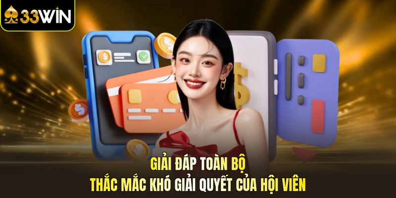 Giải đáp toàn bộ thắc mắc khó giải quyết của hội viên