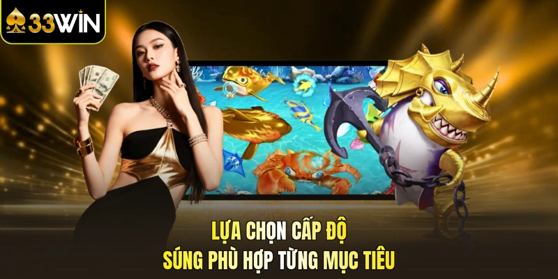 Lựa chọn cấp độ súng phù hợp từng mục tiêu