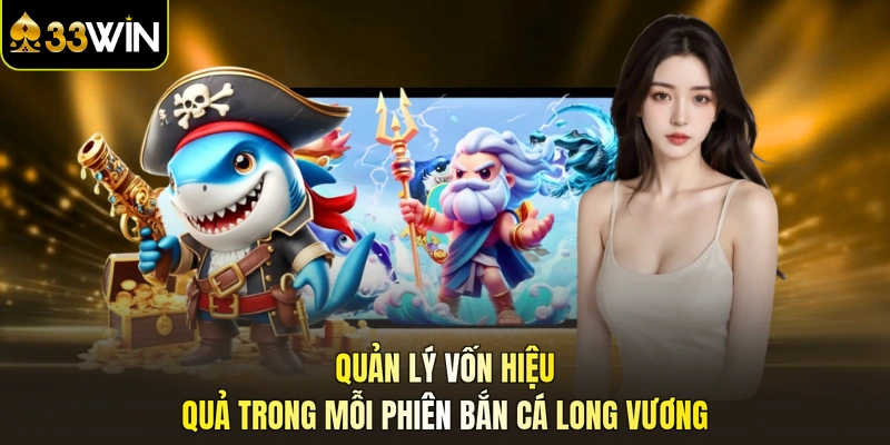 Quản lý vốn hiệu quả trong mỗi phiên bắn cá long vương