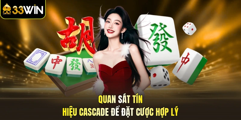 Quan sát tín hiệu cascade để đặt cược hợp lý