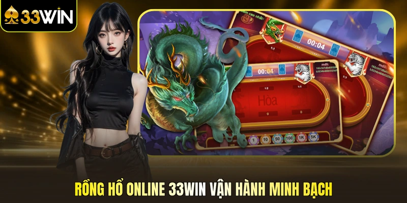 Rồng hổ online 33WIN vận hành minh bạch